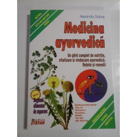  MEDICINA  AYURVEDICA  (Un ghid complet de nutritie, vitalizare si vindecare ayurvedica. Retete si remedii)  -  Alexandru  DOBOS     